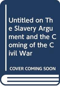 Untitled on the Slavery Argument and the Coming of the Civil War