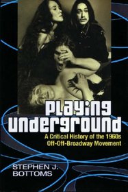 Playing Underground: A Critical History of the 1960s Off-Off-Broadway Movement (Theater: Theory/Text/Performance)