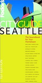 Fodor's Cityguide Seattle, 1st Edition: The Sourcebook for Your Hometown (Fodor's Cityguides)