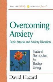 Overcoming Anxiety: Panic Attacks and Anxiety Disorders (Health Body, Healthy Soul Series)