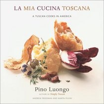 La Mia Cucina Toscana : A Tuscan Cooks in America