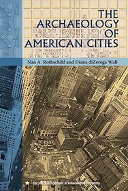 The Archaeology of American Cities (American Experience in Archaeological Pespective)