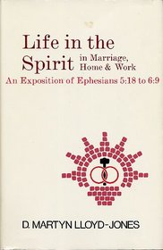 Life in the spirit in marriage, home & work: An exposition of Ephesians 5:18 to 6:9