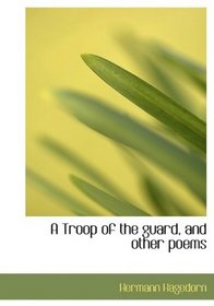 A Troop of the guard, and other poems