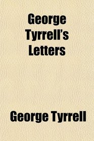 George Tyrrell's Letters