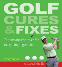 Golf Cures and Fixes: The Instant Improver for Every Single Golf Shot