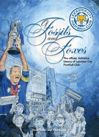Of Fossils and Foxes: The Official, Definitive History of Leicester City Football Club