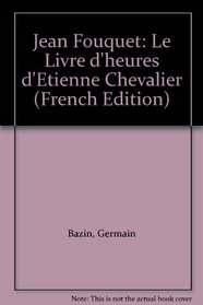 Jean Fouquet: Le Livre d'heures d'Etienne Chevalier