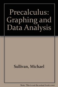 Precalculus: Graphing and Data Analysis