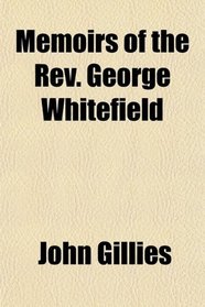 Memoirs of the Rev. George Whitefield