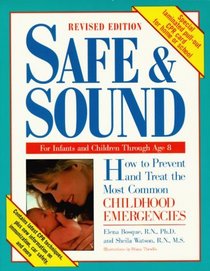 Safe  Sound: How to Prevent and Treat the Most Common Childhood Emergencies