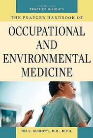 The Praeger Handbook of Occupational and Environmental Medicine: Volume 3, Practical Insights