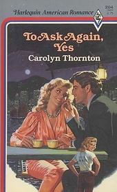 To Ask Again, Yes (Harlequin American Romance, No 204)