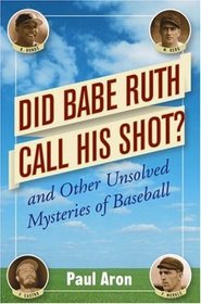 Did Babe Ruth Call His Shot : And Other Unsolved Mysteries of Baseball
