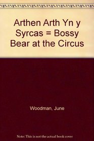 Arthen Arth Yn y Syrcas = Bossy Bear at the Circus