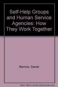 Self-Help Groups and Human Service Agencies: How They Work Together