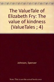 The ValueTale of Elizabeth Fry: The value of kindness (ValueTales ; 4)