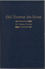 Old Traverse des Sioux: A history of early exploration, trading posts, mission station, treaties, and pioneer village