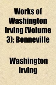 Works of Washington Irving (Volume 3); Bonneville