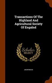 Transactions Of The Highland And Agricultural Society Of Engalnd
