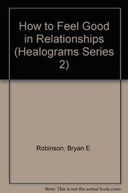 How to Feel Good in Relationships (Healograms Series 2)