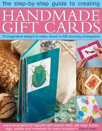 The Step-By-Step Guide to Creating Handmade Gift Cards: 75 imaginative designs to make, shown in 500 stunning photographs