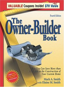 The Owner-Builder Book: How You Can Save More Than $100,000 in the Construction of Your Custom Home, 4th Edition