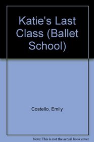 Katie's Last Class (Ballet School, Bk 3)