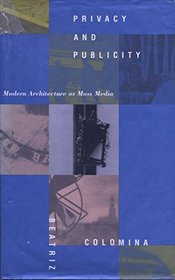 Privacy and Publicity: Modern Architecture As Mass Media