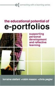 The Educational Potential of e-Portfolios: Supporting Personal Development and Reflective Learning (Connecting with E-learning)