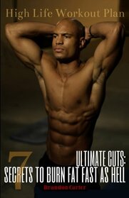 Ultimate Cuts: 7 Secrets To Burn Fat Fast As Hell