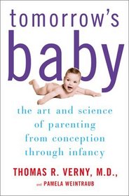 Tomorrow's Baby: The Art and Science of Parenting from Conception through Infancy