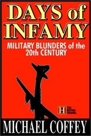 Days Of Infamy:  Military Blunders Of The 20th Century