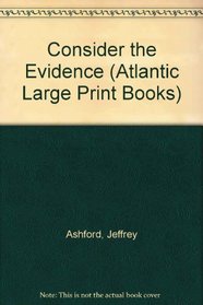 Consider the Evidence (Atlantic Large Print Books)