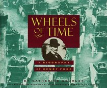 Wheels of Time: A Biography of Henry Ford