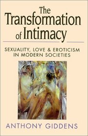 The Transformation of Intimacy: Sexuality, Love and Eroticism in Modern Societies