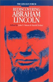 The Lincoln Forum: Rediscovering Abraham Lincoln (The North's Civil War, 21)