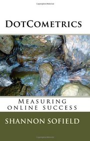 DotCometrics: Measuring online success (Volume 1)