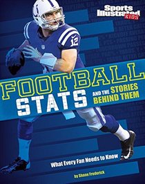 Football Stats and the Stories Behind Them: What Every Fan Needs to Know (Sports Stats and Stories)