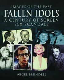 Fallen Idols: A Century of Screen Sex Scandals (Images of the Past)