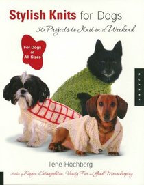Stylish Knits for Dogs : 30 Projects to Knit in a Weekend