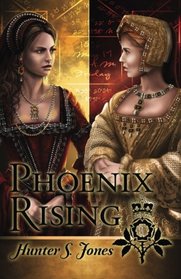 Phoenix Rising: A novel of Anne Boleyn