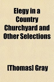 Elegy in a Country Churchyard and Other Selections