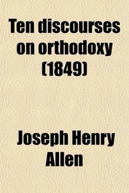 Ten discourses on orthodoxy (1849)