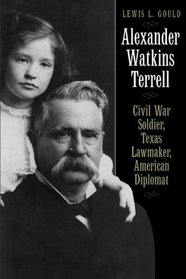 Alexander Watkins Terrell: Civil War Soldier, Texas Lawmaker, American Diplomat (Focus on American History Series)