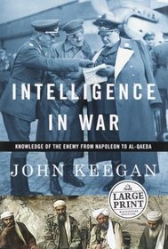 Intelligence in War : Knowledge of the Enemy from Napoleon to Al-Quaeda (Random House Large Print)