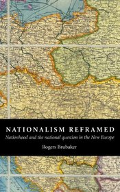 Nationalism Reframed : Nationhood and the National Question in the New Europe