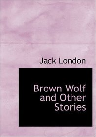 Brown Wolf and Other Stories (Large Print Edition)