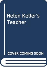 Helen Keller's Teacher