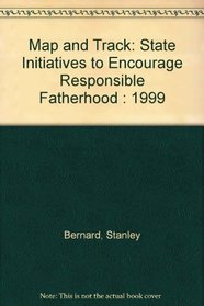 Map and Track: State Initiatives to Encourage Responsible Fatherhood : 1999